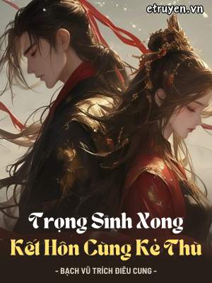 Trọng Sinh Xong Kết Hôn Cùng Kẻ Thù