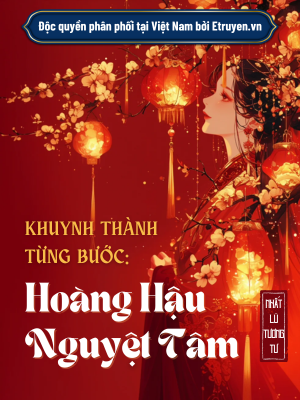 Khuynh Thành Từng Bước: Hoàng Hậu Nguyệt Tâm