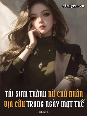 Tái Sinh Thành Nữ Chủ Nhân Địa Cầu Trong Ngày Mạt Thế