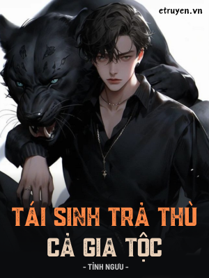 Tái Sinh Trả Thù Cả Gia Tộc