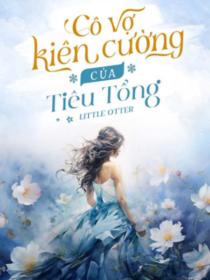 Cô Vợ Kiên Cường Của Tiêu Tổng