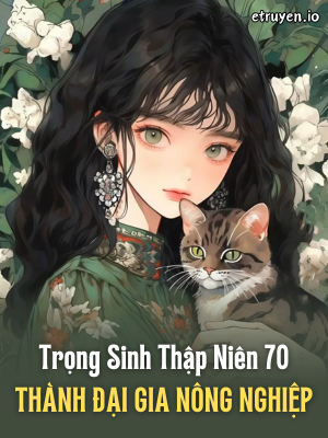 Trọng Sinh Thập Niên 70 Thành Đại Gia Nông Nghiệp