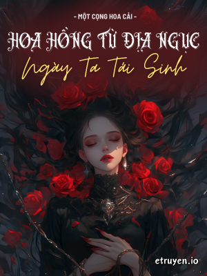 Hoa Hồng Từ Địa Ngục: Ngày Ta Tái Sinh