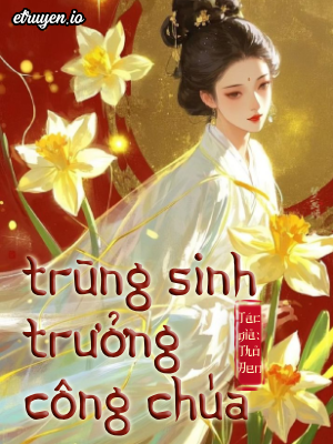 Trùng Sinh Trưởng Công Chúa