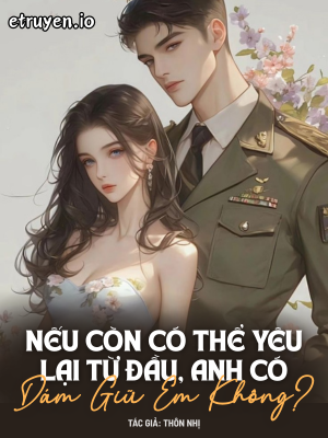 Nếu Còn Có Thể Yêu Lại Từ Đầu, Anh Có Dám Giữ Em Không?