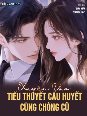 Xuyên Vào Tiểu Thuyết Cẩu Huyết Cùng Chồng Cũ