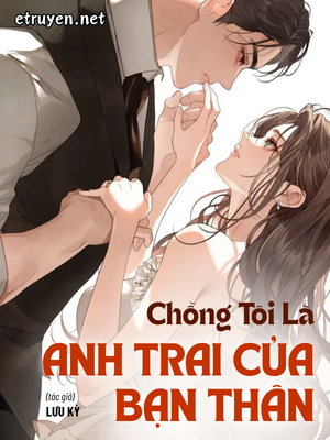 Chồng Tôi Là Anh Trai Của Bạn Thân