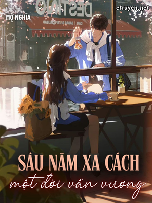 Sáu Năm Xa Cách, Một Đời Vấn Vương