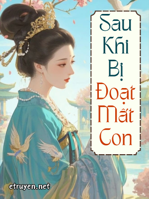 Sau Khi Bị Đoạt Mất Con