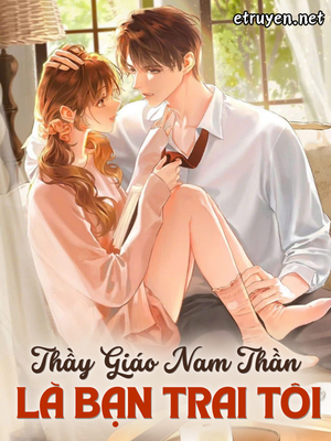Thầy Giáo Nam Thần Là Bạn Trai Tôi