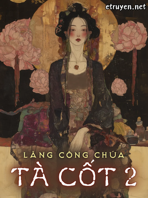 Lăng Công Chúa - Tà Cốt 2