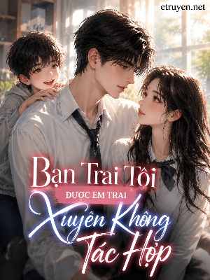 Bạn Trai Tôi Được Em Trai Xuyên Không Tác Hợp