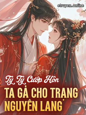 Tỷ Tỷ Cướp Hôn, Ta Gả Cho Trạng Nguyên Lang